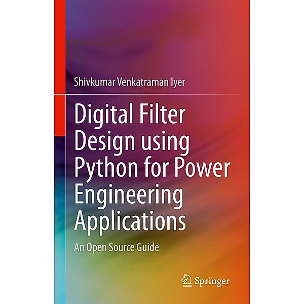 Digital Filter Design using Python for Power Engineering Applications, Shivkumar Venkatraman Iyer