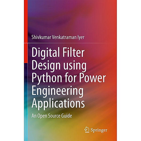 Digital Filter Design using Python for Power Engineering Applications, Shivkumar Venkatraman Iyer