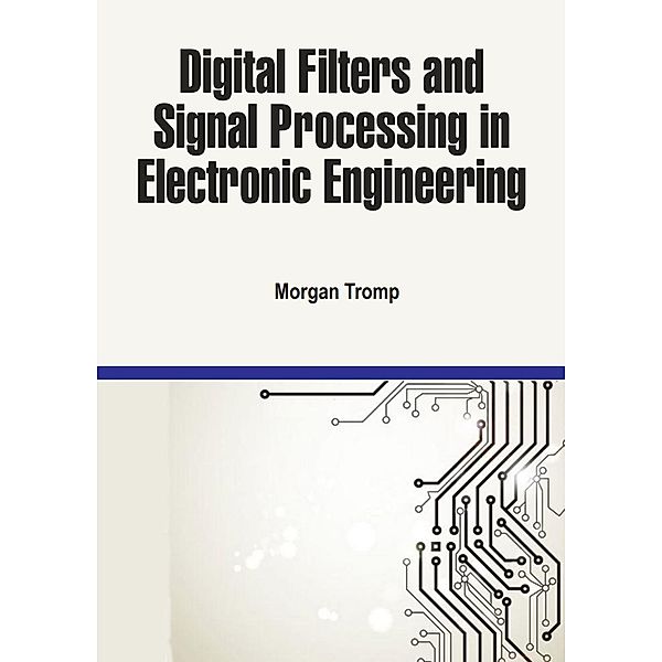 Digital Filters and Signal Processing in Electronic Engineering, Morgan Tromp