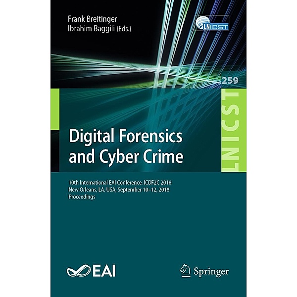 Digital Forensics and Cyber Crime / Lecture Notes of the Institute for Computer Sciences, Social Informatics and Telecommunications Engineering Bd.259
