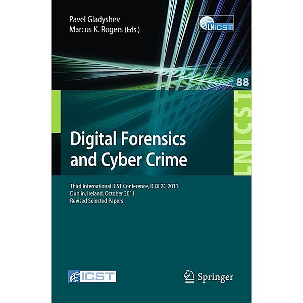 Digital Forensics and Cyber Crime / Lecture Notes of the Institute for Computer Sciences, Social Informatics and Telecommunications Engineering Bd.88