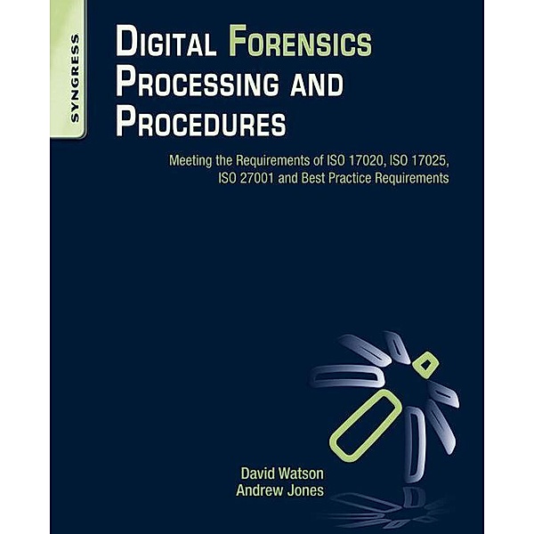 Digital Forensics Processing and Procedures, David Lilburn Watson, Andrew Jones