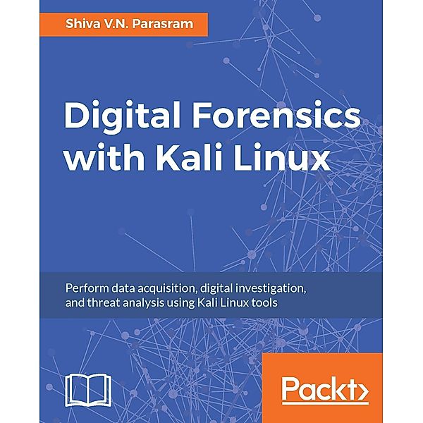 Digital Forensics with Kali Linux, Shiva V. N Parasram