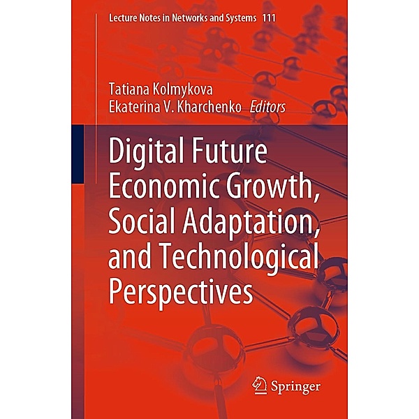 Digital Future Economic Growth, Social Adaptation, and Technological Perspectives / Lecture Notes in Networks and Systems Bd.111