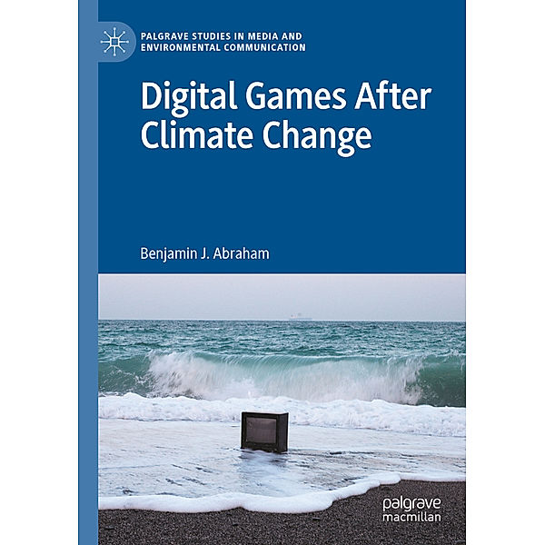 Digital Games After Climate Change, Benjamin J. Abraham