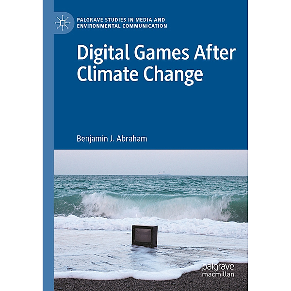 Digital Games After Climate Change, Benjamin J. Abraham