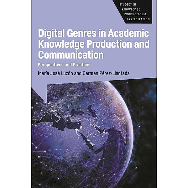 Digital Genres in Academic Knowledge Production and Communication / Studies in Knowledge Production and Participation Bd.4, María José Luzón, Carmen Pérez-Llantada