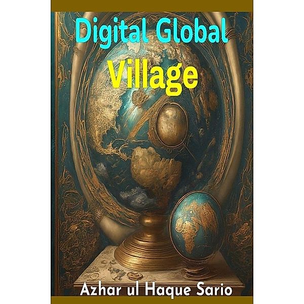 Digital Global Village, Azhar ul Haque Sario
