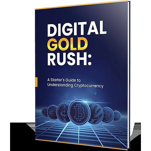 Digital Gold Rush: A Starter's Guide to Understanding Cryptocurrency, Abbas Roda