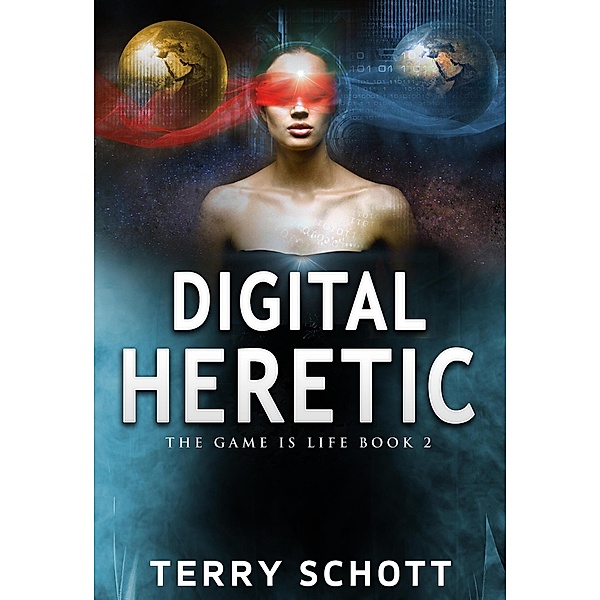 Digital Heretic (The Game is Life, #2) / The Game is Life, Terry Schott