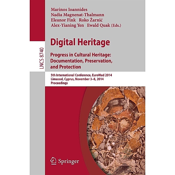 Digital Heritage / Lecture Notes in Computer Science Bd.8740