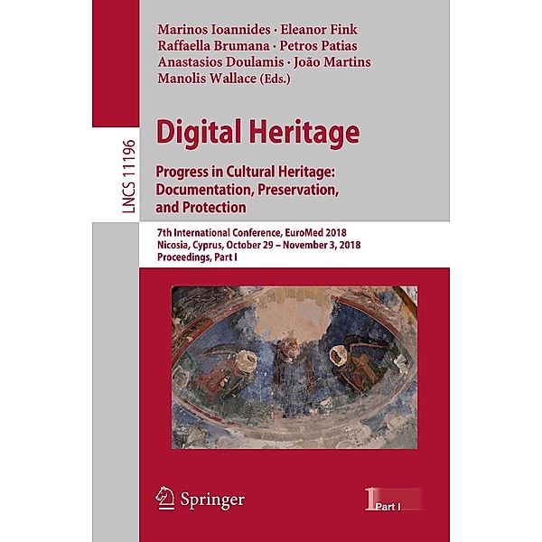 Digital Heritage. Progress in Cultural Heritage: Documentation, Preservation, and Protection / Lecture Notes in Computer Science Bd.11196