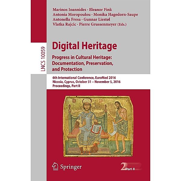 Digital Heritage. Progress in Cultural Heritage: Documentation, Preservation, and Protection / Lecture Notes in Computer Science Bd.10059