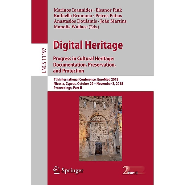 Digital Heritage. Progress in Cultural Heritage: Documentation, Preservation, and Protection / Lecture Notes in Computer Science Bd.11197