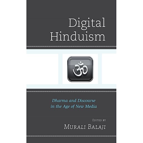 Digital Hinduism / Explorations in Indic Traditions: Theological, Ethical, and Philosophical