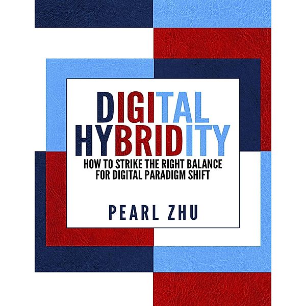 Digital Hybridity: How to Strike the Right Balance for Digital Paradigm Shift, Pearl Zhu