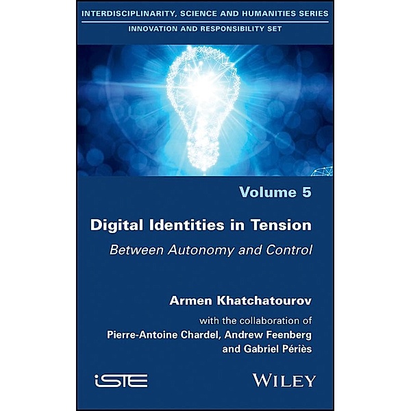 Digital Identities in Tension, Armen Khatchatourov, Pierre-Antoine Chardel, Gabriel Peries, Andrew Feenberg