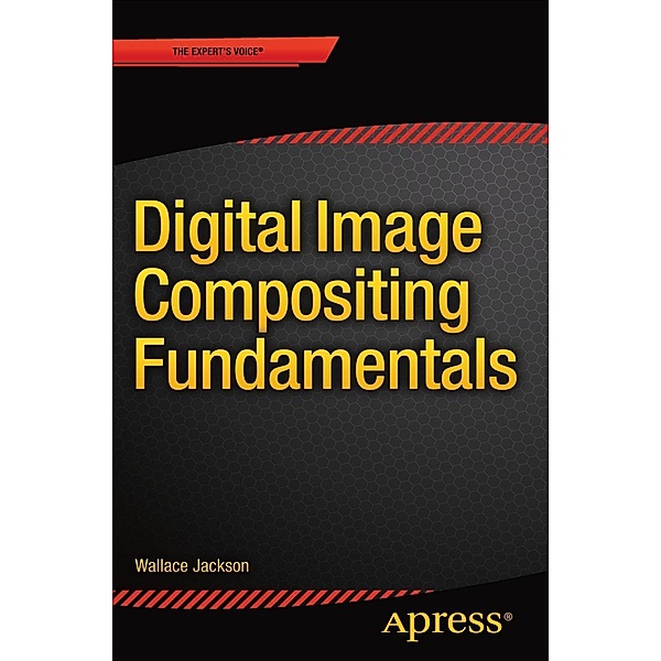 Digital Image Compositing Fundamentals, Wallace Jackson