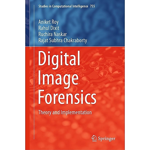 Digital Image Forensics / Studies in Computational Intelligence Bd.755, Aniket Roy, Rahul Dixit, Ruchira Naskar, Rajat Subhra Chakraborty
