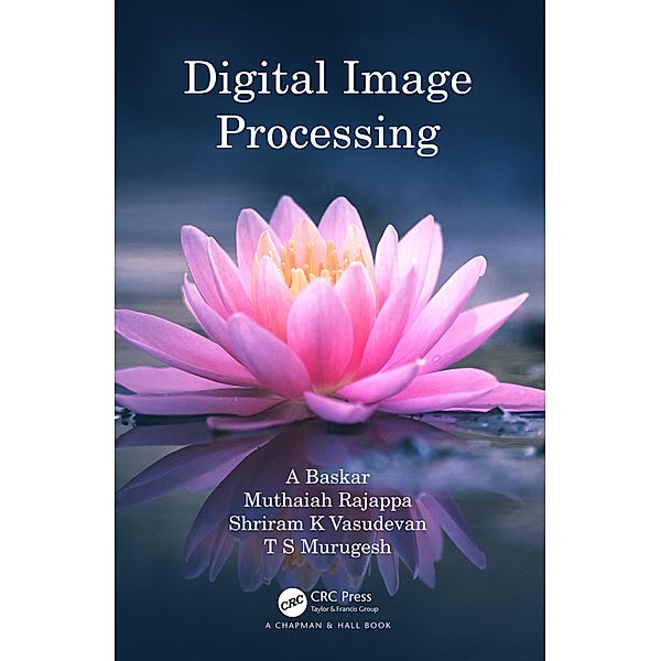 Digital Image Processing, A. Baskar, Muthaiah Rajappa, Shriram K Vasudevan, T S Murugesh