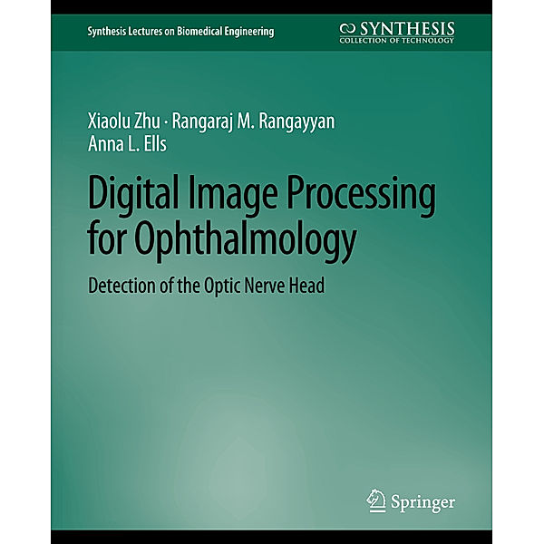 Digital Image Processing for Ophthalmology, Xiaolu Zhu, Rangaraj Rangayyan, Anna L. Ells