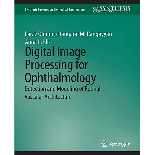 Digital Image Processing for Ophthalmology, Faraz Oloumi, Rangaraj Rangayyan, Anna Ells