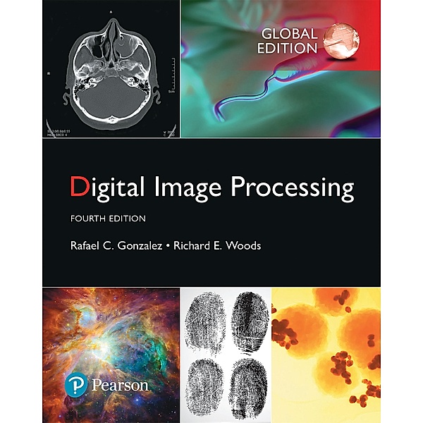 Digital Image Processing, Global Edition, Rafael C. Gonzalez, Richard E. Woods