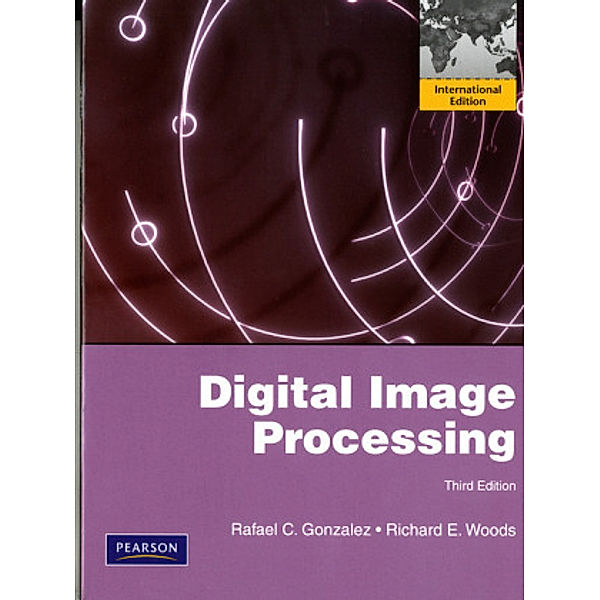 Digital Image Processing, International Edition, Rafael C. Gonzalez, Richard E. Woods