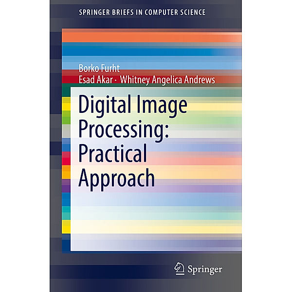 Digital Image Processing: Practical Approach, Borko Furht, Esad Akar, Whitney Angelica Andrews