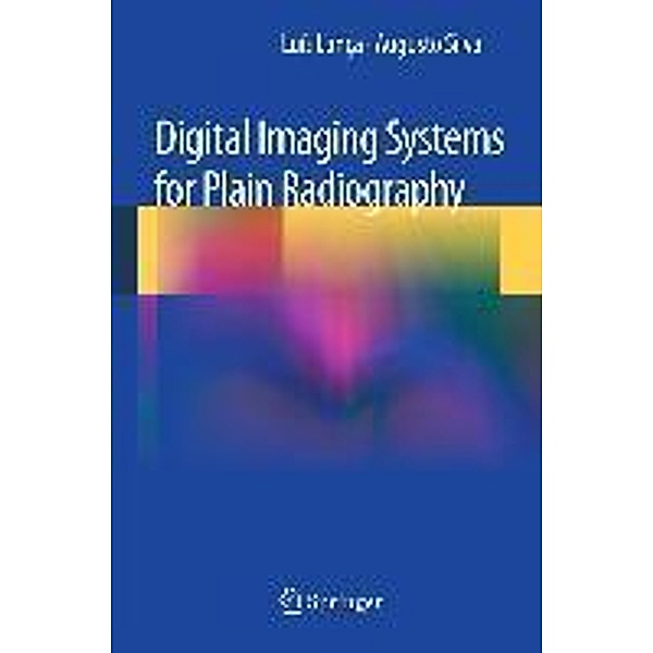 Digital Imaging Systems for Plain Radiography, Luis Lanca, Augusto Silva