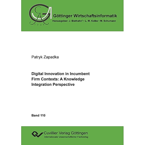 Digital Innovation in Incumbent Firm Contexts: A Knowledge Integration Perspective / Göttinger Wirtschaftsinformatik Bd.110