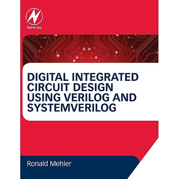 Digital Integrated Circuit Design Using Verilog and Systemverilog, Ronald W. Mehler