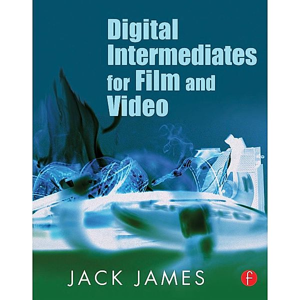 Digital Intermediates for Film and Video, Jack James