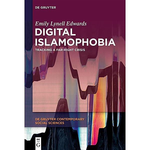 Digital Islamophobia / De Gruyter Contemporary Social Sciences Bd.21, Emily Lynell Edwards