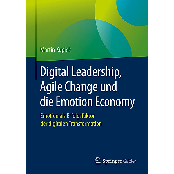 Digital Leadership, Agile Change und die Emotion Economy, Martin Kupiek