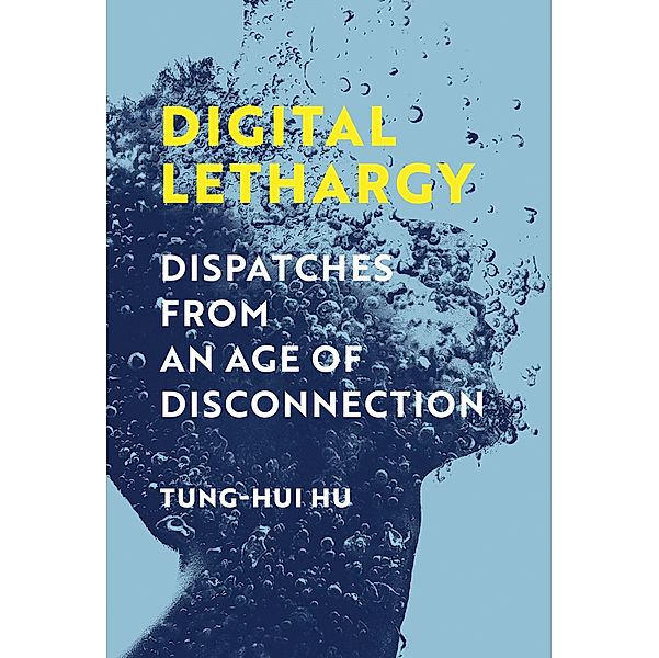 Digital Lethargy, Tung-Hui Hu