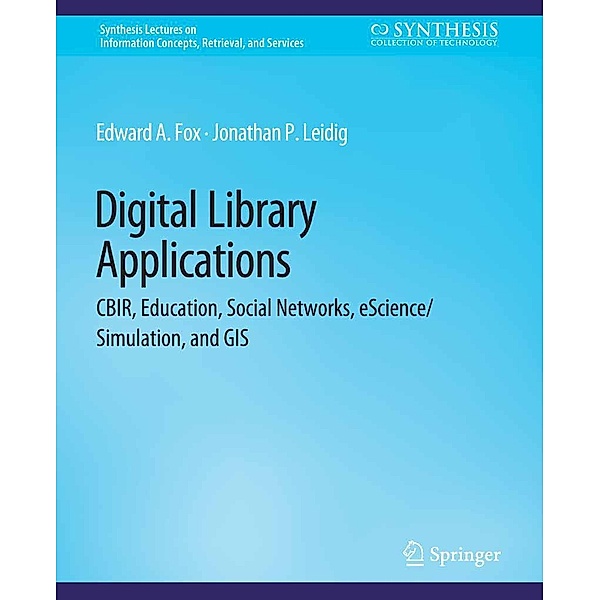 Digital Libraries Applications / Synthesis Lectures on Information Concepts, Retrieval, and Services, Edward A. Fox, Jonathan P. Leidig