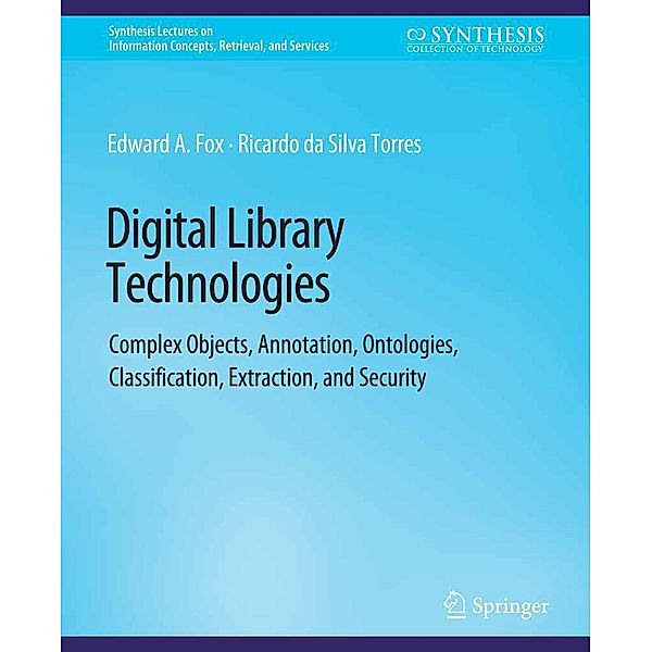 Digital Library Technologies / Synthesis Lectures on Information Concepts, Retrieval, and Services, Edward A. Fox, Ricardo da Silva Torres