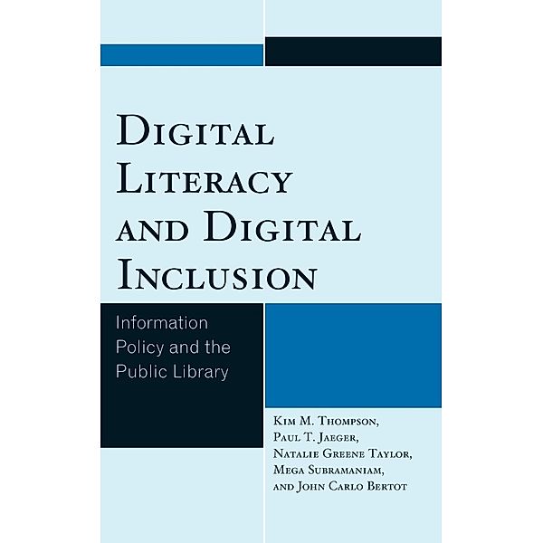Digital Literacy and Digital Inclusion, Kim M. Thompson, Paul T. Jaeger, Natalie Greene Taylor, Mega Subramaniam, John Carlo Bertot