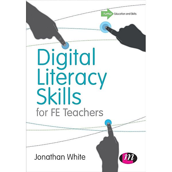 Digital Literacy Skills for FE Teachers, Jonathan P. White