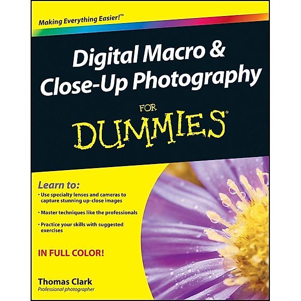 Digital Macro and Close-Up Photography For Dummies, Thomas Clark