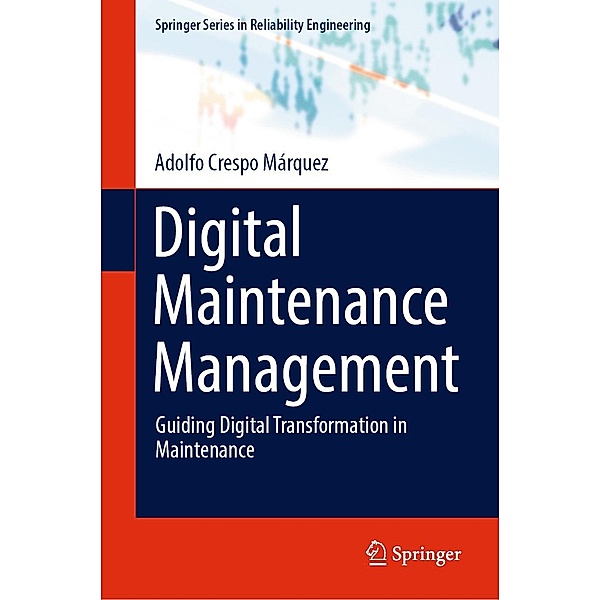 Digital Maintenance Management / Springer Series in Reliability Engineering, Adolfo Crespo Márquez