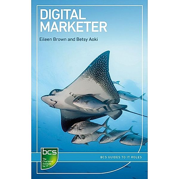 Digital Marketer / BCS Guides to IT Roles, Eileen Brown, Betsy Aoki