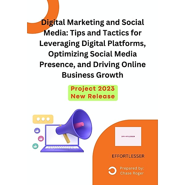 Digital Marketing and Social Media: Tips and Tactics for Leveraging Digital Platforms, Optimizing Social Media Presence, and Driving Online Business Growth / business, Chase Roger