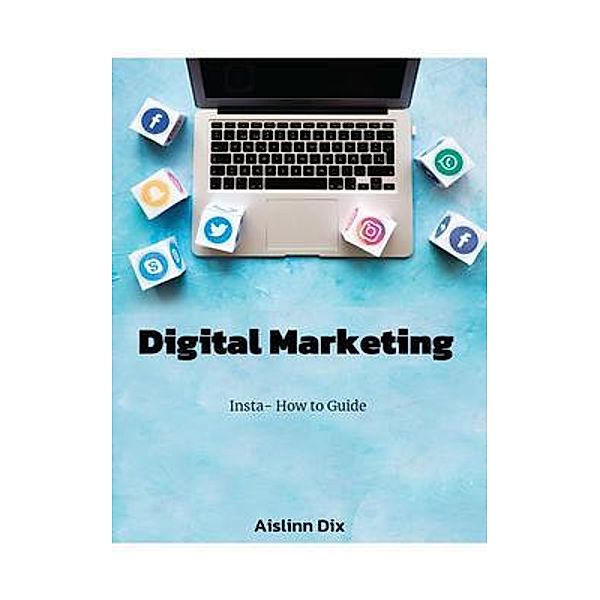 Digital Marketing Insta-How to Guide, Aislinn Joy Dix