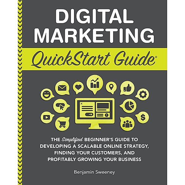 Digital Marketing QuickStart Guide, Benjamin Sweeney