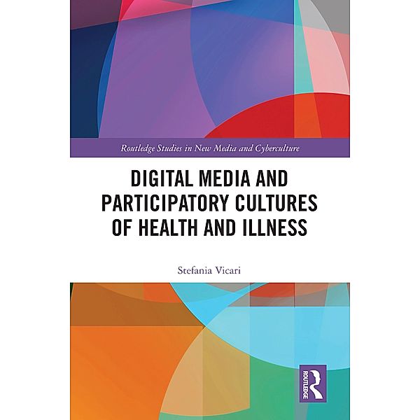 Digital Media and Participatory Cultures of Health and Illness, Stefania Vicari