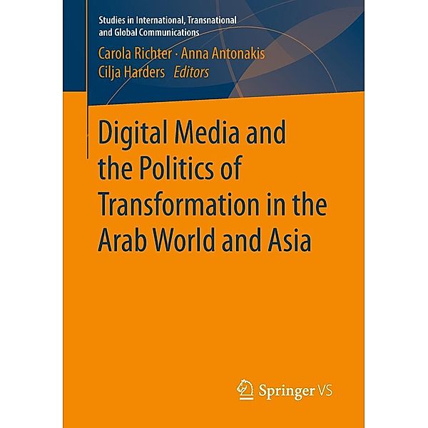 Digital Media and the Politics of Transformation in the Arab World and Asia / Studies in International, Transnational and Global Communications