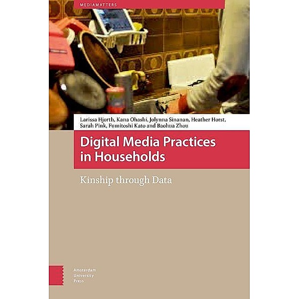 Digital Media Practices in Households, Larissa Hjorth, Kana Ohashi, Jolynna Sinanan, Heather Horst, Sarah Pink, Fumitoshi Kato, Baohua Zhou