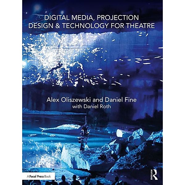 Digital Media, Projection Design, and Technology for Theatre, Alex Oliszewski, Daniel Fine, Daniel Roth